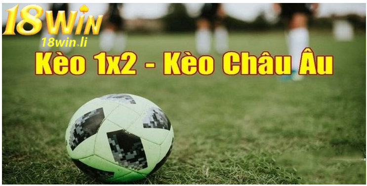 Tìm hiểu về kèo châu Âu tại nhà cái 18win